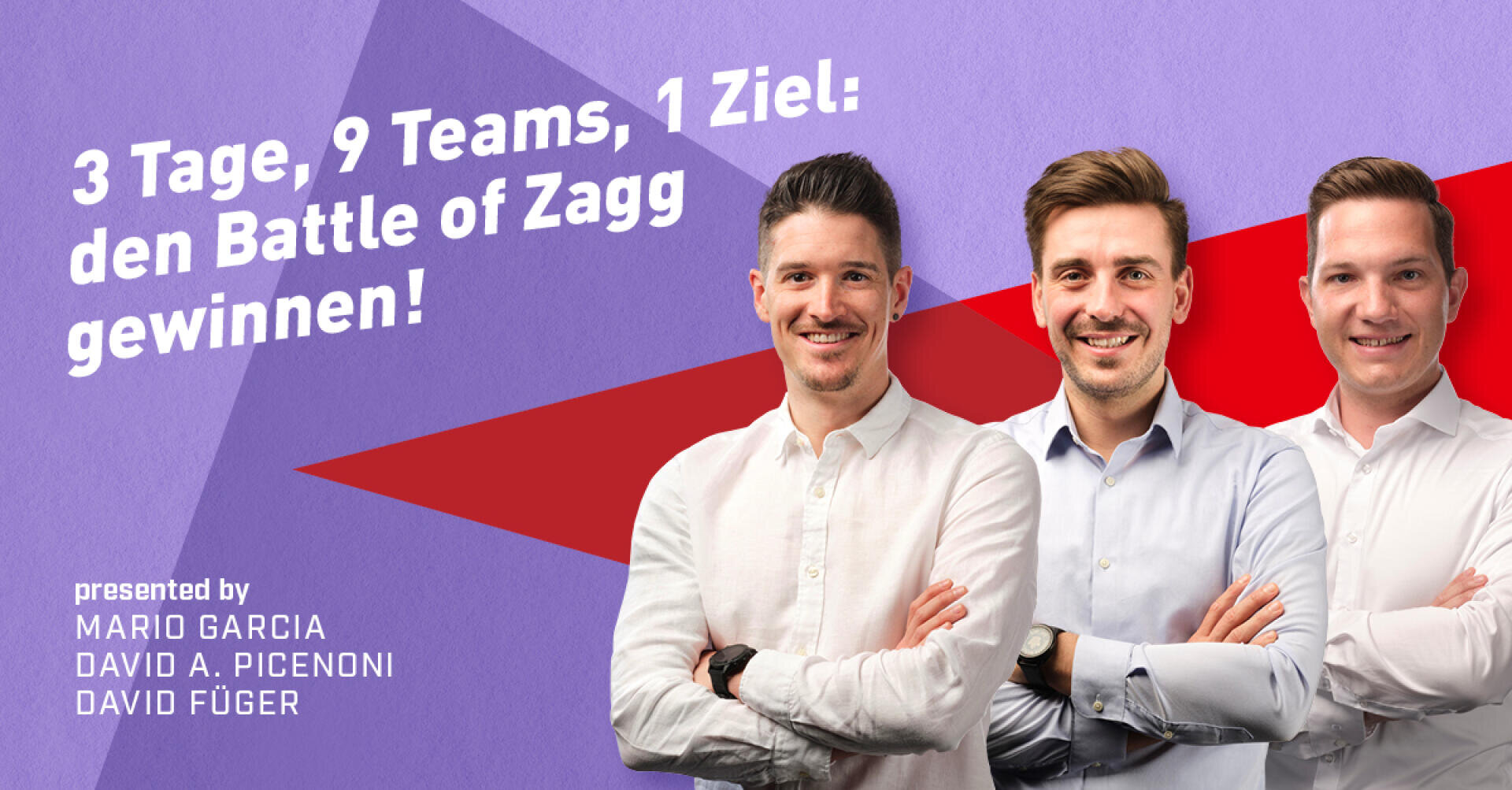 Drei Männer stehen mit verschränkten Armen vor einer Grafik, auf der folgender Text zu lesen ist: 3 Tage, 9 Teams, 1 Ziel: den Battle of Zagg gewinnen! sowie die Namen Mario Garcia, David A. Picenoni und David Füger.